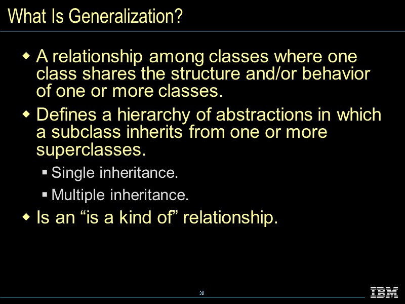 What Is Generalization? A relationship among classes where one class shares the structure and/or